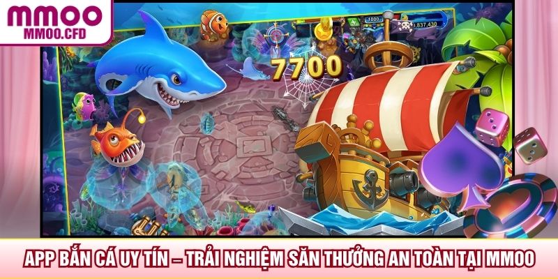App Bắn Cá Uy Tín – Trải Nghiệm Săn Thưởng An Toàn Tại MMOO