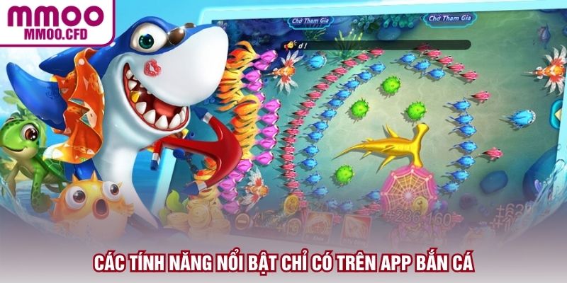 Các tính năng nổi bật chỉ có trên app bắn cá