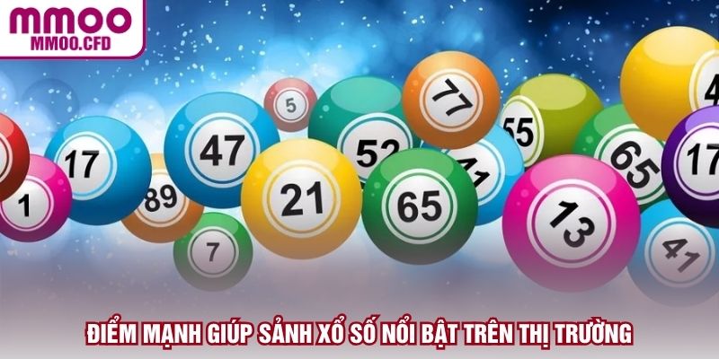 Điểm mạnh giúp sảnh xổ số nổi bật trên thị trường