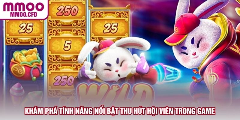 Khám phá tính năng nổi bật thu hút hội viên trong game