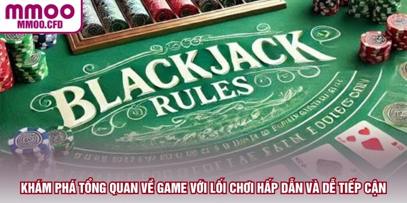 Khám phá tổng quan về game với lối chơi hấp dẫn và dễ tiếp cận