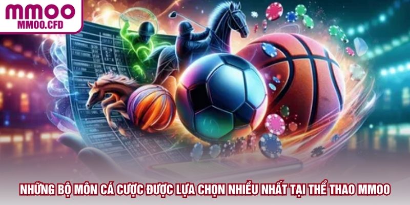 Những bộ môn cá cược được lựa chọn nhiều nhất tại thể thao MMOO