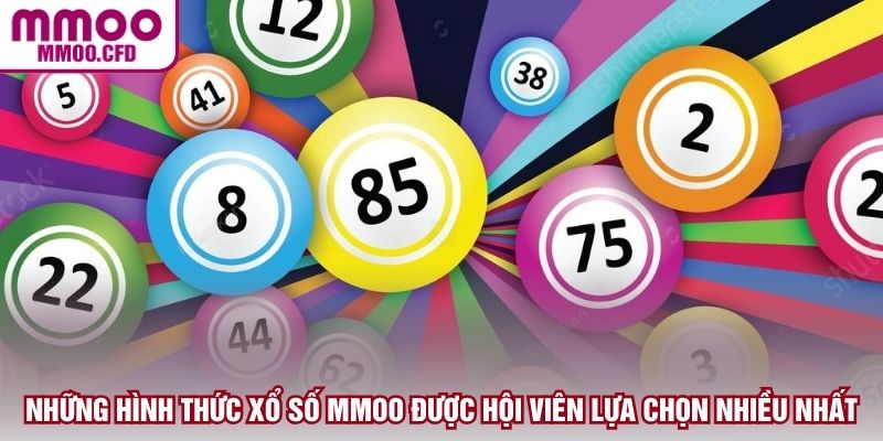 Những hình thức xổ số MMOO được hội viên lựa chọn nhiều nhất